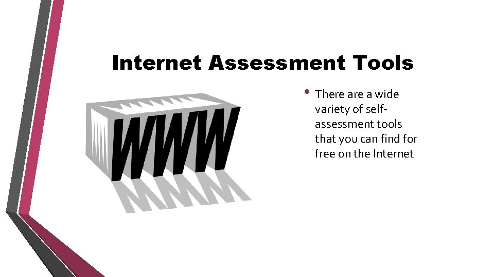 Internet Assessment Tools • There a wide variety of selfassessment tools that you can