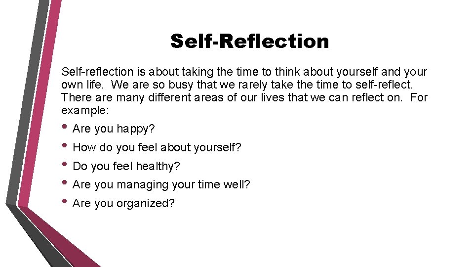 Self-Reflection Self-reflection is about taking the time to think about yourself and your own