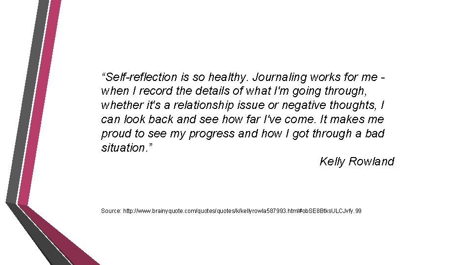 “Self-reflection is so healthy. Journaling works for me when I record the details of