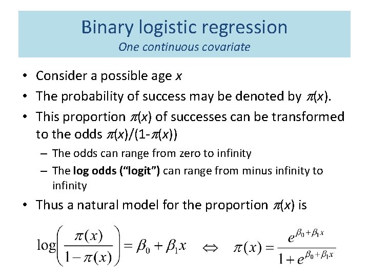 Binary logistic regression One continuous covariate • Consider a possible age x • The