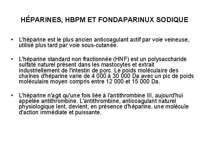 HÉPARINES, HBPM ET FONDAPARINUX SODIQUE • L'héparine est le plus ancien anticoagulant actif par