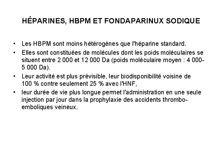 HÉPARINES, HBPM ET FONDAPARINUX SODIQUE • Les HBPM sont moins hétérogènes que l'héparine standard.