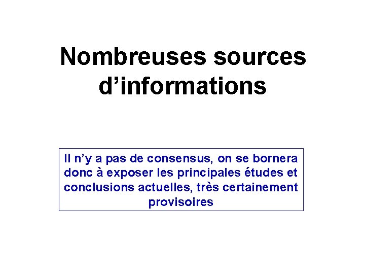 Nombreuses sources d’informations Il n’y a pas de consensus, on se bornera donc à