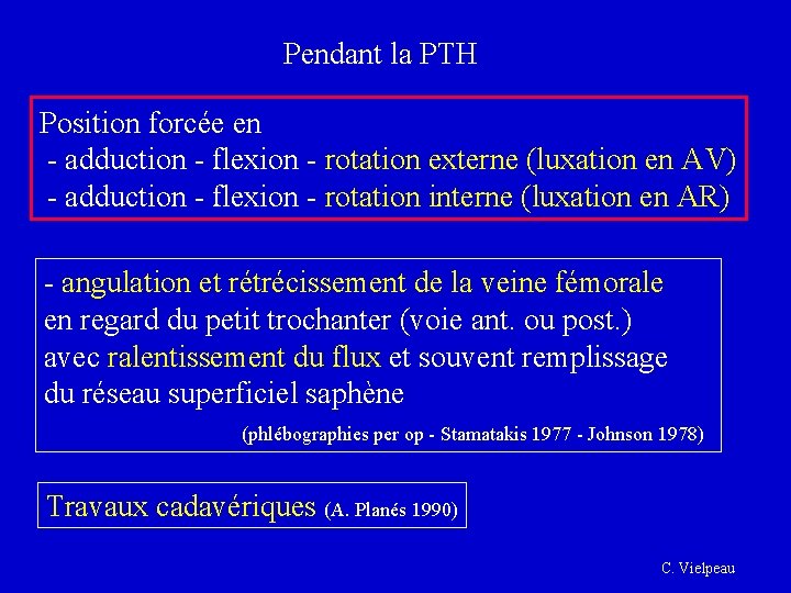 Pendant la PTH Position forcée en - adduction - flexion - rotation externe (luxation