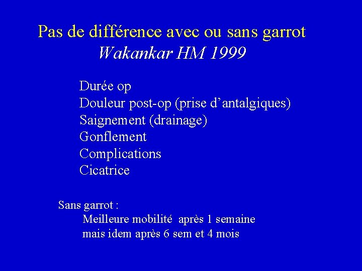 Pas de différence avec ou sans garrot Wakankar HM 1999 Durée op Douleur post-op