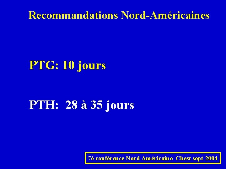 Recommandations Nord-Américaines PTG: 10 jours PTH: 28 à 35 jours 7è conférence Nord Américaine