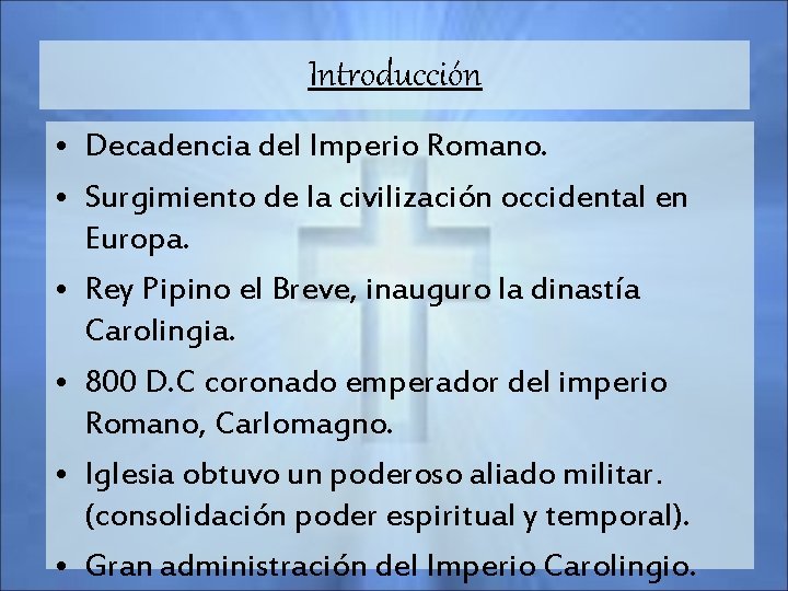 Introducción • Decadencia del Imperio Romano. • Surgimiento de la civilización occidental en Europa.
