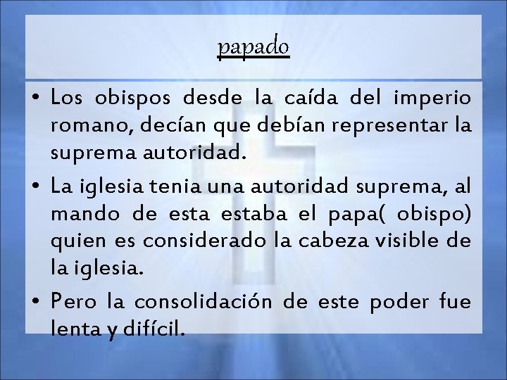 papado • Los obispos desde la caída del imperio romano, decían que debían representar