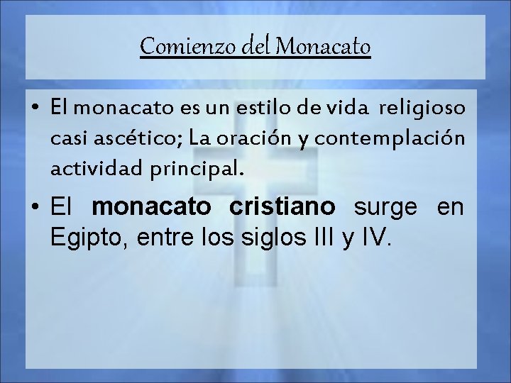 Comienzo del Monacato • El monacato es un estilo de vida religioso casi ascético;