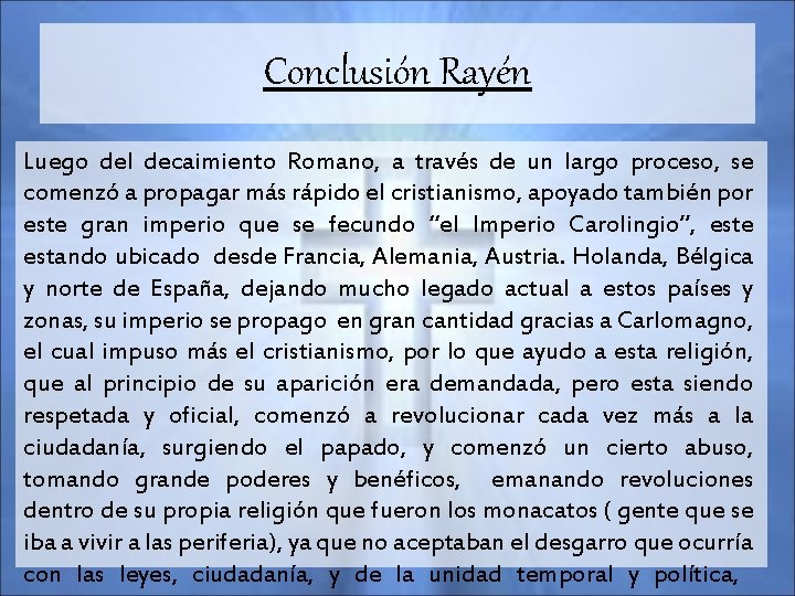 Conclusión Rayén Luego del decaimiento Romano, a través de un largo proceso, se comenzó