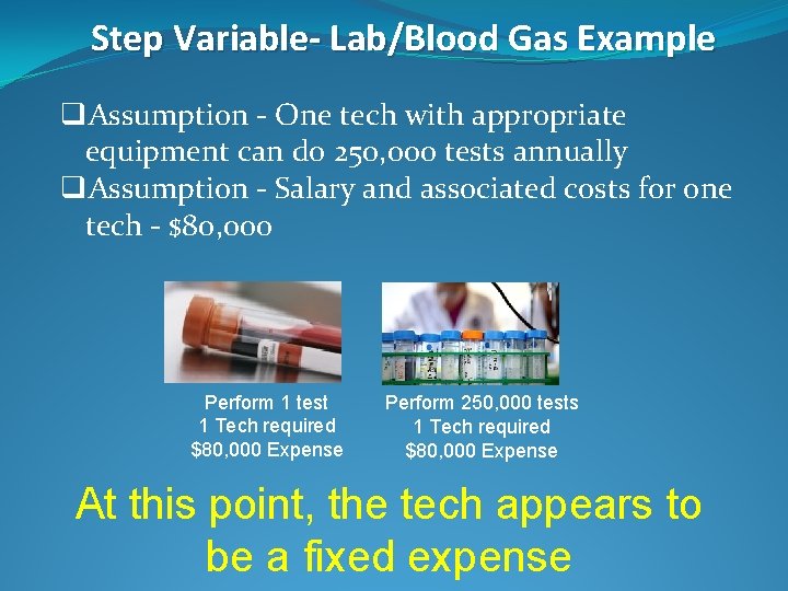 Step Variable- Lab/Blood Gas Example q. Assumption - One tech with appropriate equipment can