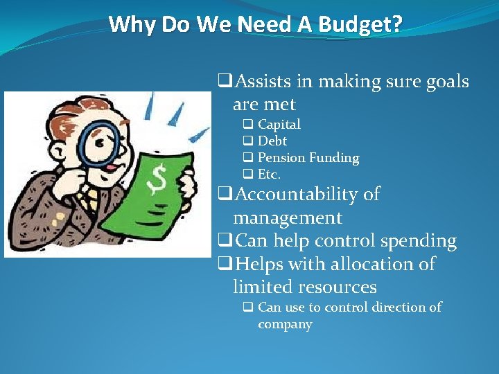 Why Do We Need A Budget? q. Assists in making sure goals are met