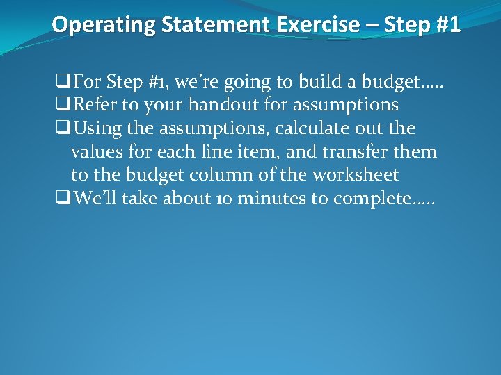 Operating Statement Exercise – Step #1 q. For Step #1, we’re going to build