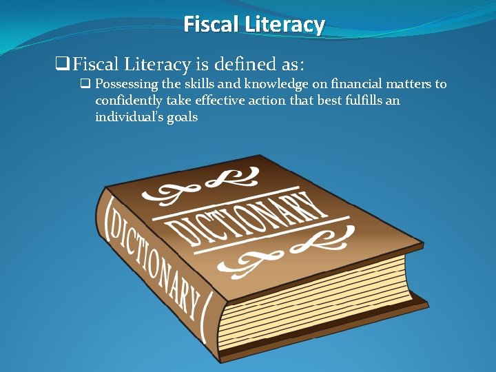Fiscal Literacy q. Fiscal Literacy is defined as: q Possessing the skills and knowledge
