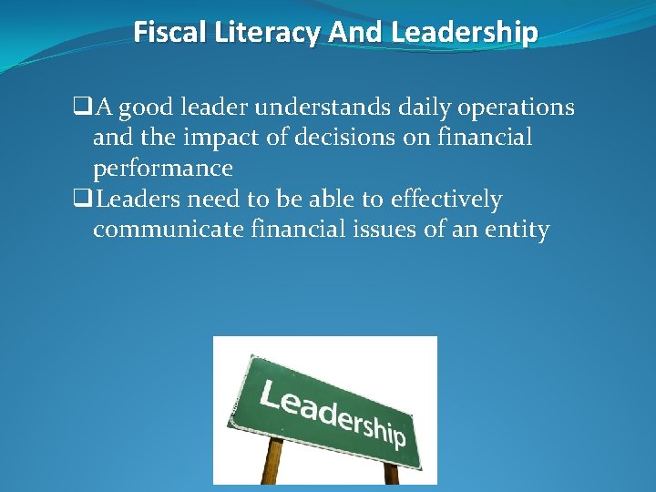 Fiscal Literacy And Leadership q. A good leader understands daily operations and the impact