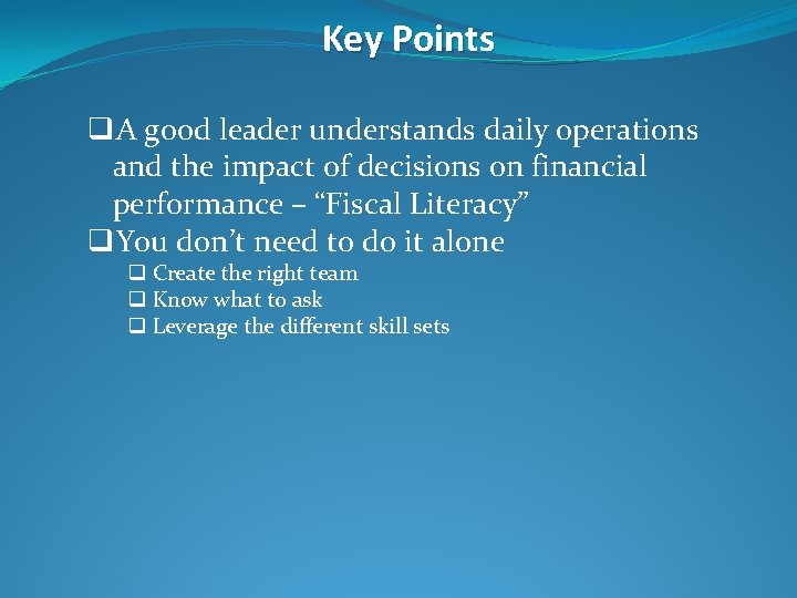 Key Points q. A good leader understands daily operations and the impact of decisions