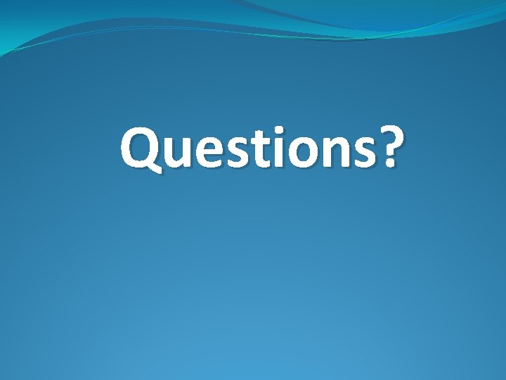 Questions? 