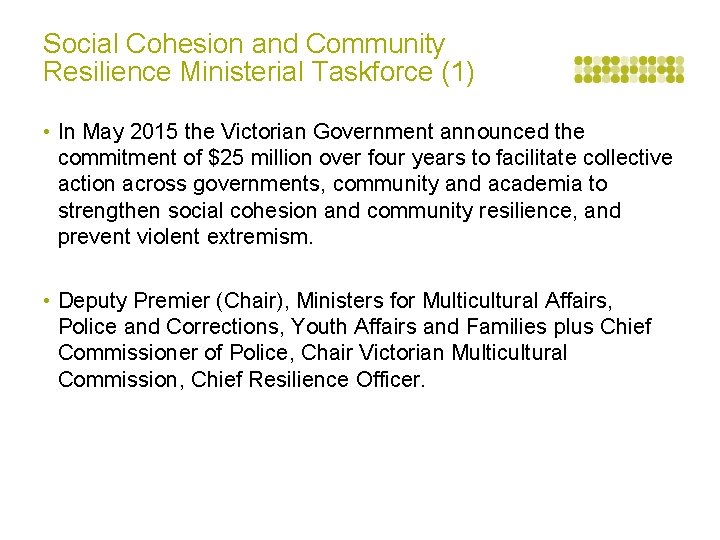 Social Cohesion and Community Resilience Ministerial Taskforce (1) • In May 2015 the Victorian