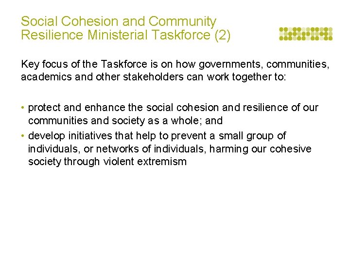 Social Cohesion and Community Resilience Ministerial Taskforce (2) Key focus of the Taskforce is