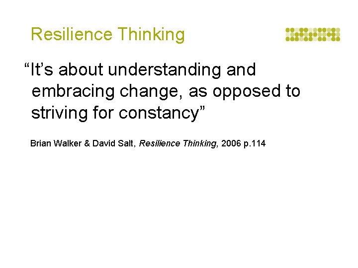 Resilience Thinking “It’s about understanding and embracing change, as opposed to striving for constancy”