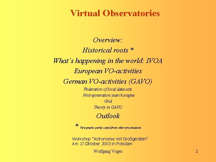 Virtual Observatories Overview: Historical roots * What’s happening in the world: IVOA European VO-activities