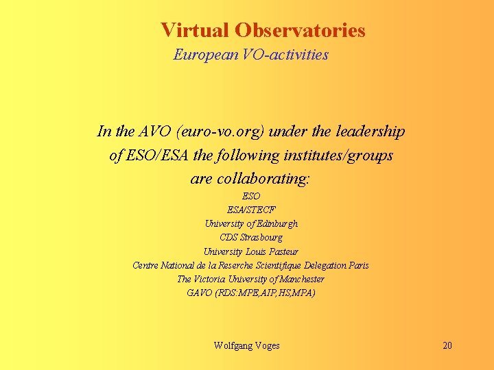 Virtual Observatories European VO-activities In the AVO (euro-vo. org) under the leadership of ESO/ESA