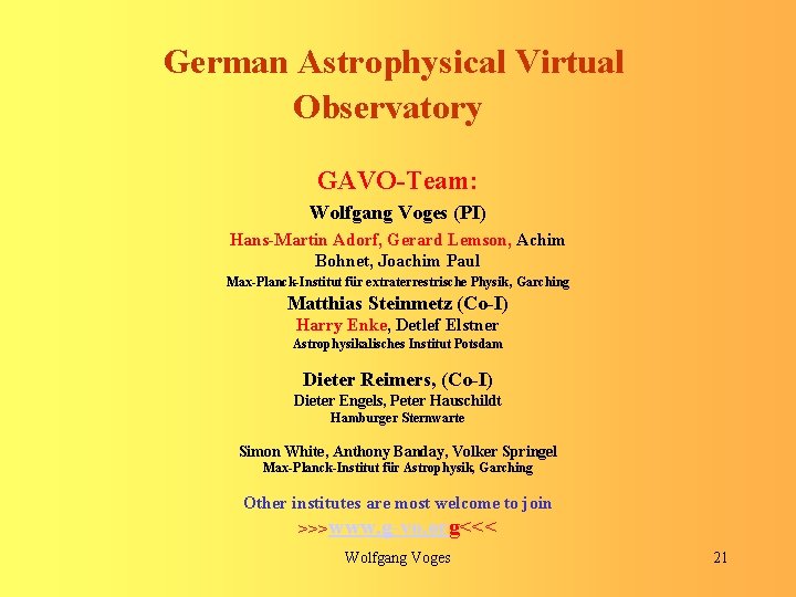 German Astrophysical Virtual Observatory GAVO-Team: Wolfgang Voges (PI) Hans-Martin Adorf, Gerard Lemson, Achim Bohnet,