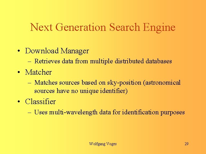 Next Generation Search Engine • Download Manager – Retrieves data from multiple distributed databases