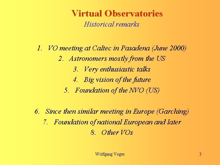 Virtual Observatories Historical remarks 1. VO meeting at Caltec in Pasadena (June 2000) 2.