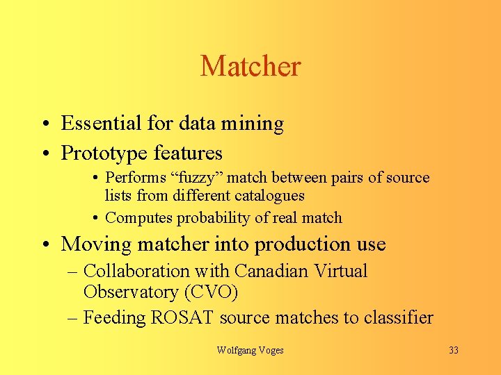 Matcher • Essential for data mining • Prototype features • Performs “fuzzy” match between