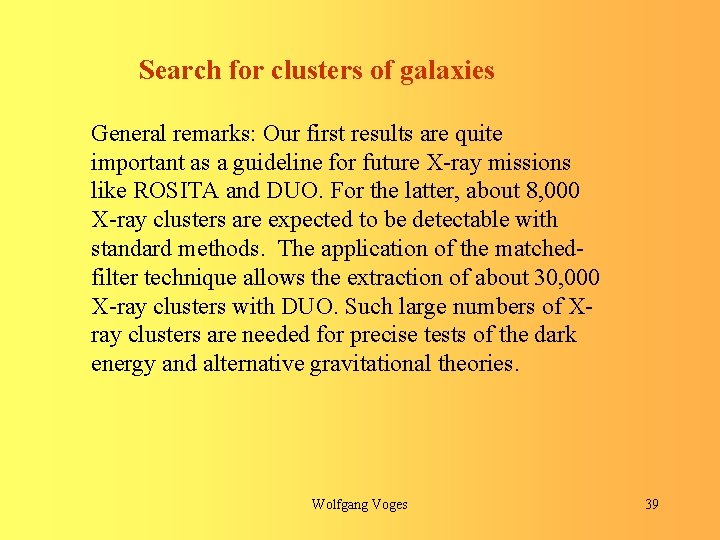 Search for clusters of galaxies General remarks: Our first results are quite important as