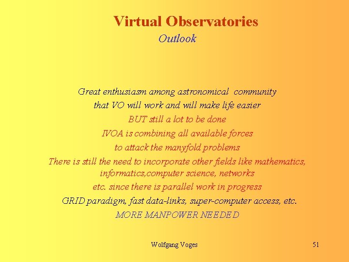 Virtual Observatories Outlook Great enthusiasm among astronomical community that VO will work and will