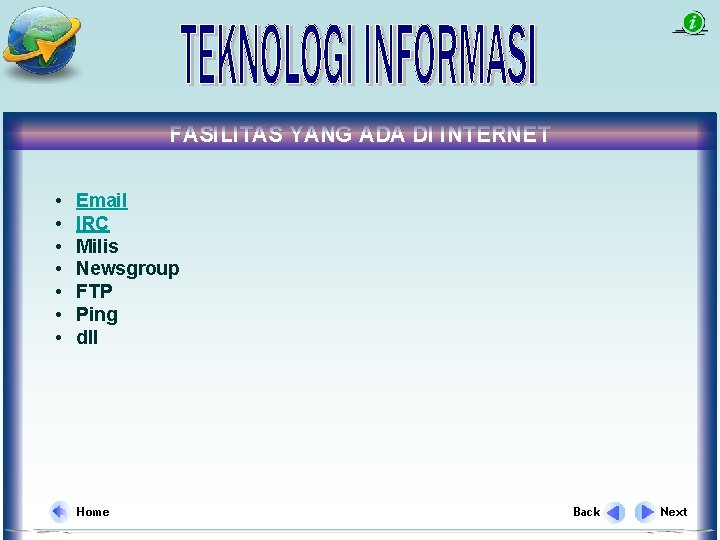 FASILITAS YANG ADA DI INTERNET • • Email IRC Milis Newsgroup FTP Ping dll