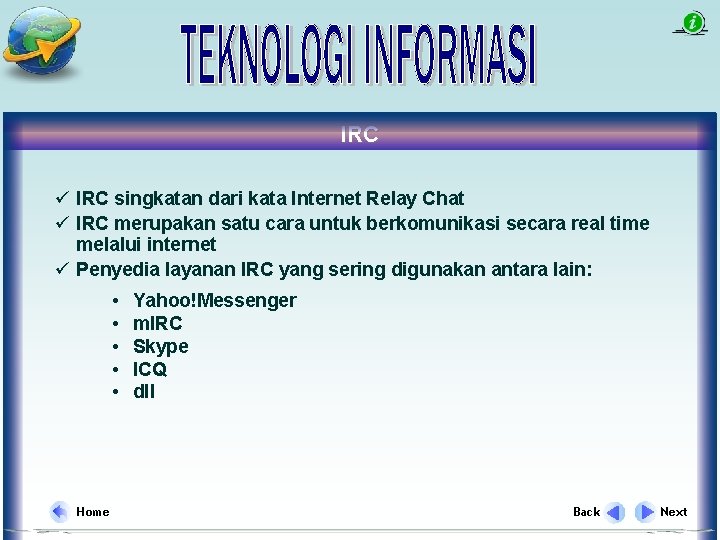 IRC ü IRC singkatan dari kata Internet Relay Chat ü IRC merupakan satu cara