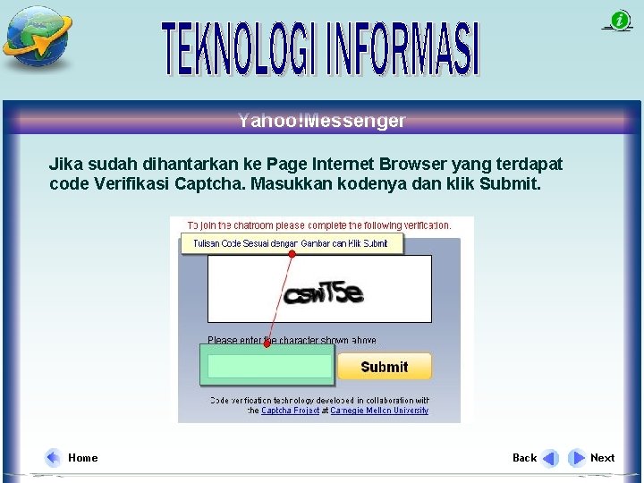 Yahoo!Messenger Jika sudah dihantarkan ke Page Internet Browser yang terdapat code Verifikasi Captcha. Masukkan