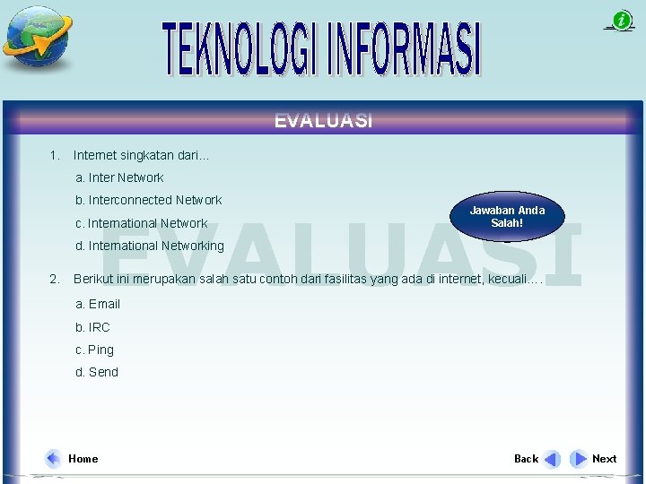 EVALUASI 1. Internet singkatan dari. . . a. Inter Network b. Interconnected Network EVALUASI