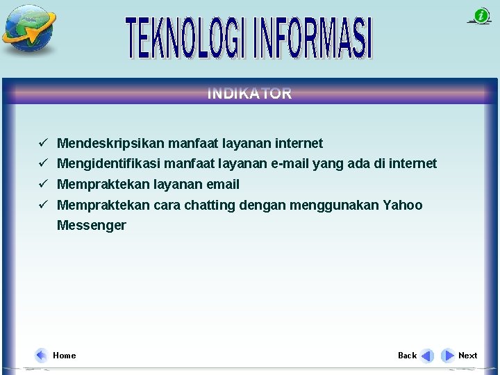 INDIKATOR ü Mendeskripsikan manfaat layanan internet ü Mengidentifikasi manfaat layanan e-mail yang ada di