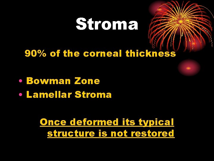 Stroma 90% of the corneal thickness • Bowman Zone • Lamellar Stroma Once deformed