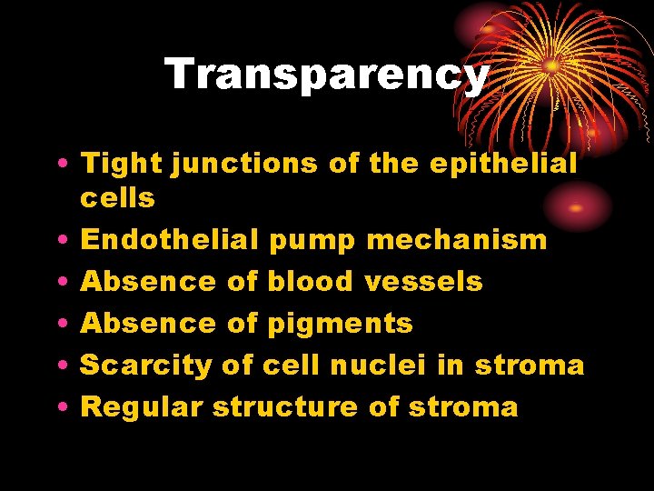 Transparency • Tight junctions of the epithelial cells • Endothelial pump mechanism • Absence