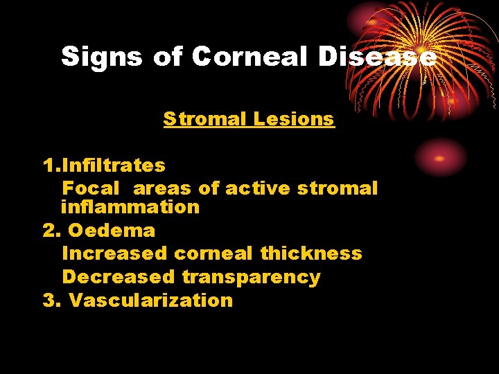 Signs of Corneal Disease Stromal Lesions 1. Infiltrates Focal areas of active stromal inflammation