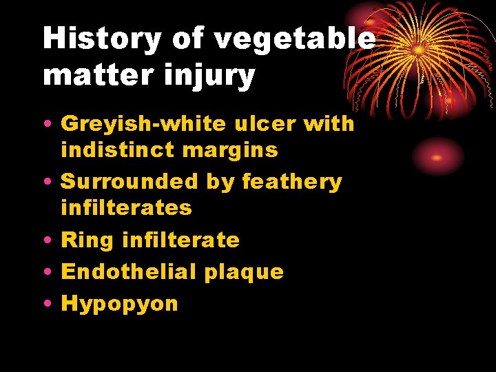 History of vegetable matter injury • Greyish-white ulcer with indistinct margins • Surrounded by