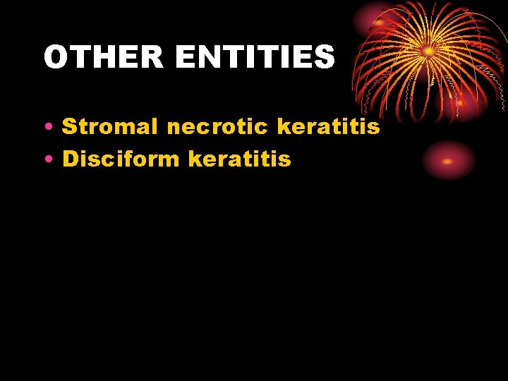 OTHER ENTITIES • Stromal necrotic keratitis • Disciform keratitis 