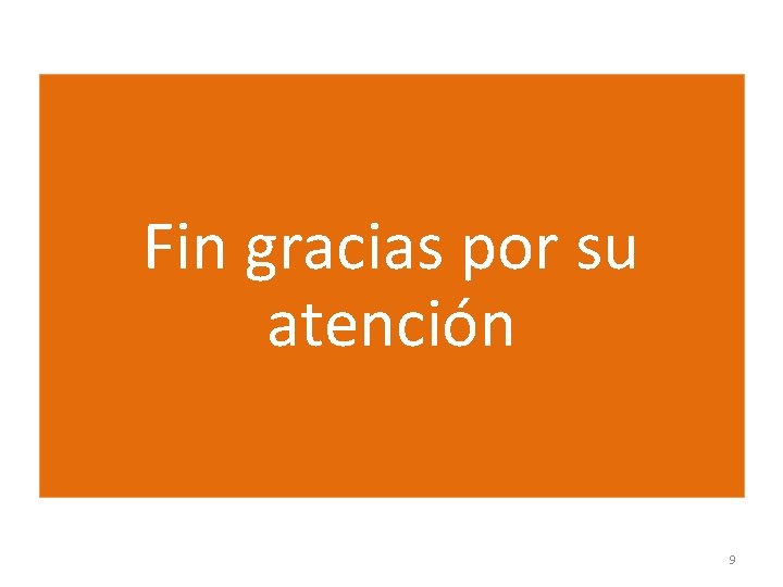 Fin gracias por su atención 9 