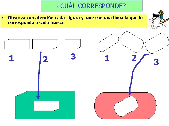 ¿CUÁL CORRESPONDE? • Observa con atención cada figura y une con una línea la