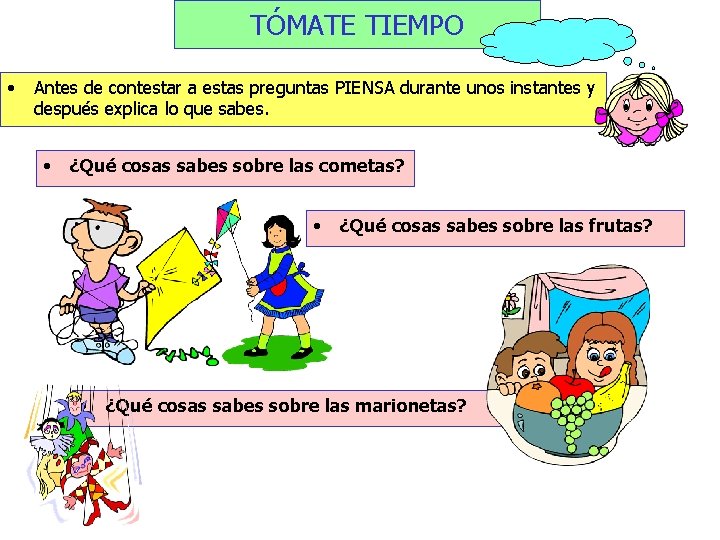 TÓMATE TIEMPO • Antes de contestar a estas preguntas PIENSA durante unos instantes y