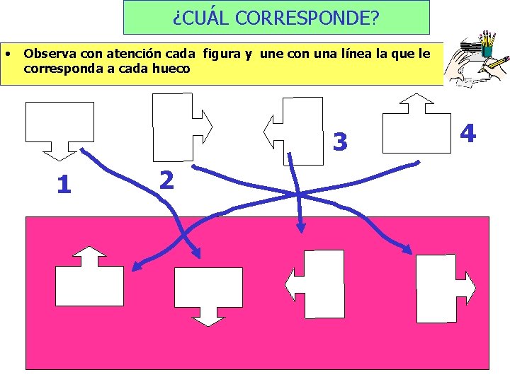 ¿CUÁL CORRESPONDE? • Observa con atención cada figura y une con una línea la