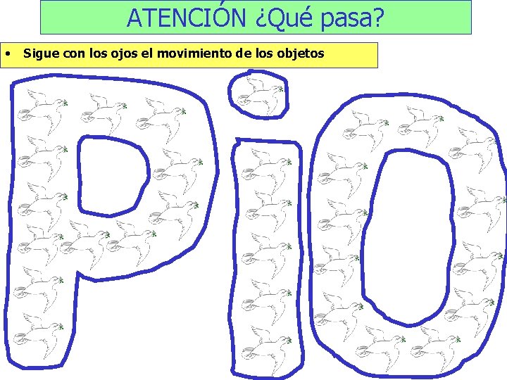 ATENCIÓN ¿Qué pasa? • Sigue con los ojos el movimiento de los objetos 