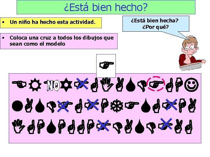 ¿Está bien hecho? • Un niño ha hecho esta actividad. • Coloca una cruz