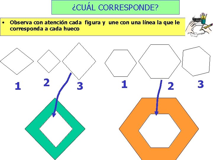 ¿CUÁL CORRESPONDE? • Observa con atención cada figura y une con una línea la