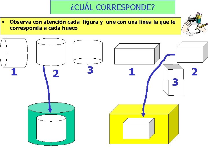 ¿CUÁL CORRESPONDE? • Observa con atención cada figura y une con una línea la